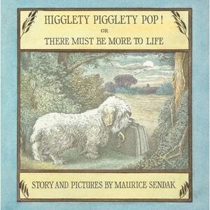 Higglety Pigglety Pop! or There Must Be More to Life -- Maurice Sendak